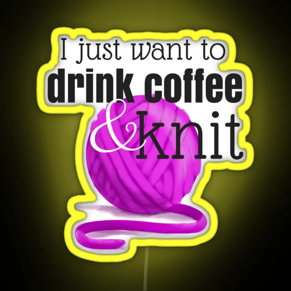 I Just Want To Drink Coffee And Knit RGB Neon Sign