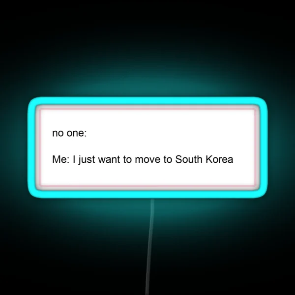 I Just Want To Move To South Korea RGB Neon Sign