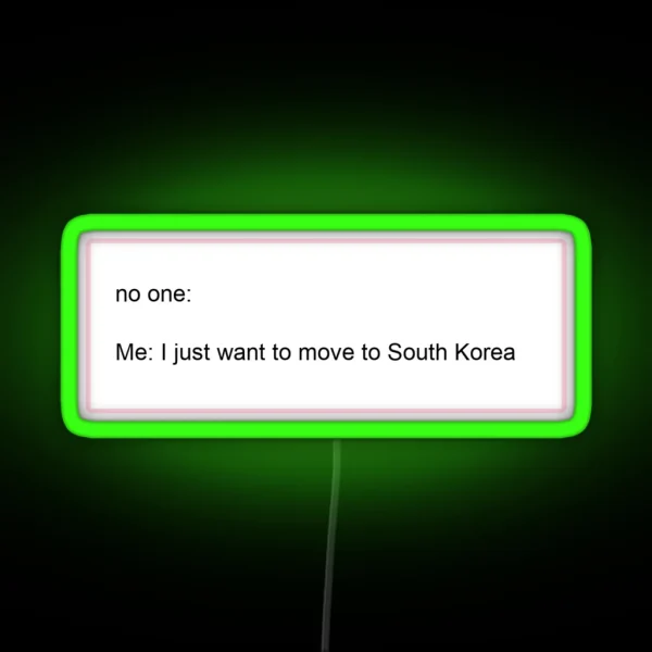I Just Want To Move To South Korea RGB Neon Sign