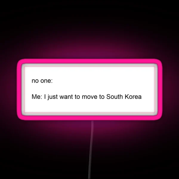 I Just Want To Move To South Korea RGB Neon Sign