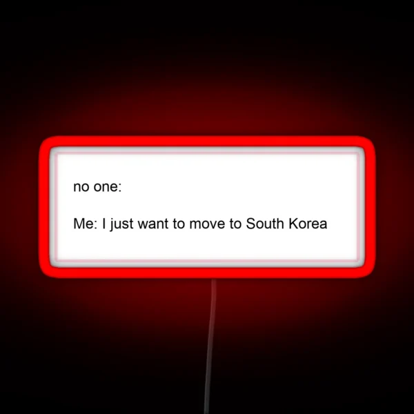 I Just Want To Move To South Korea RGB Neon Sign