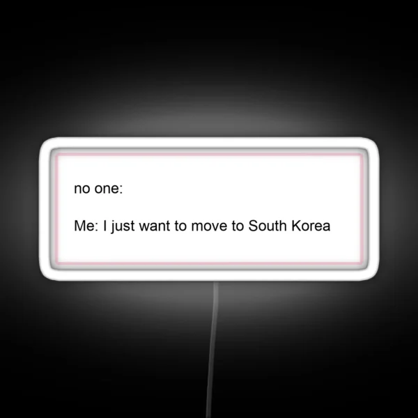 I Just Want To Move To South Korea RGB Neon Sign