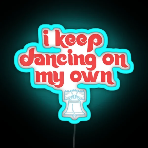 I Keep Dancing On My Own Philly Philadelphia RGB Neon Sign