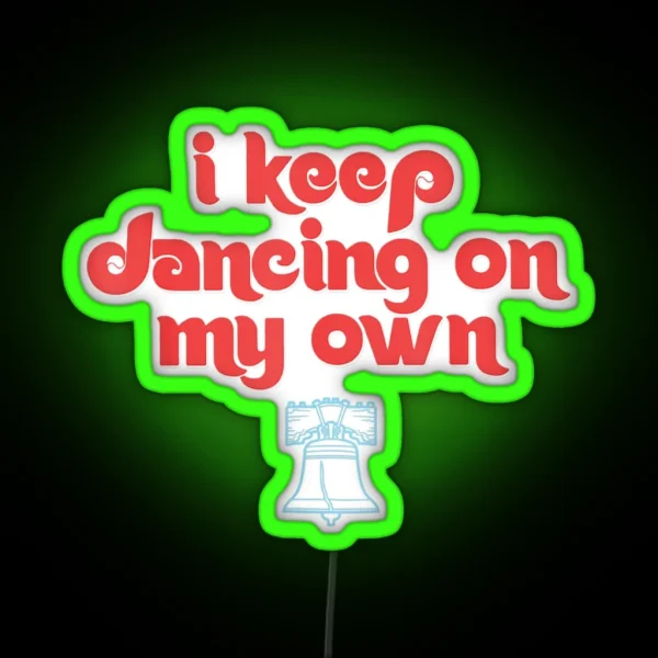 I Keep Dancing On My Own Philly Philadelphia RGB Neon Sign