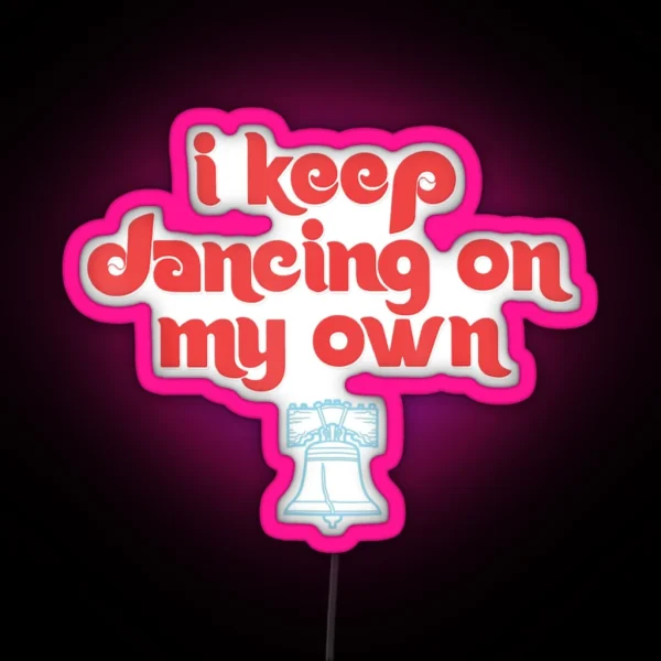 I Keep Dancing On My Own Philly Philadelphia RGB Neon Sign