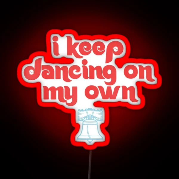 I Keep Dancing On My Own Philly Philadelphia RGB Neon Sign