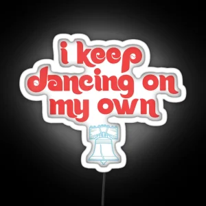 I Keep Dancing On My Own Philly Philadelphia RGB Neon Sign