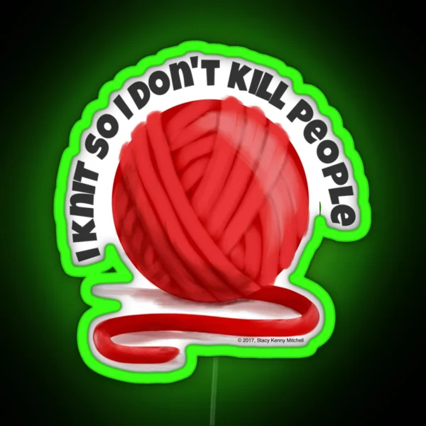 I Knit So I Don T Kill People RGB Neon Sign