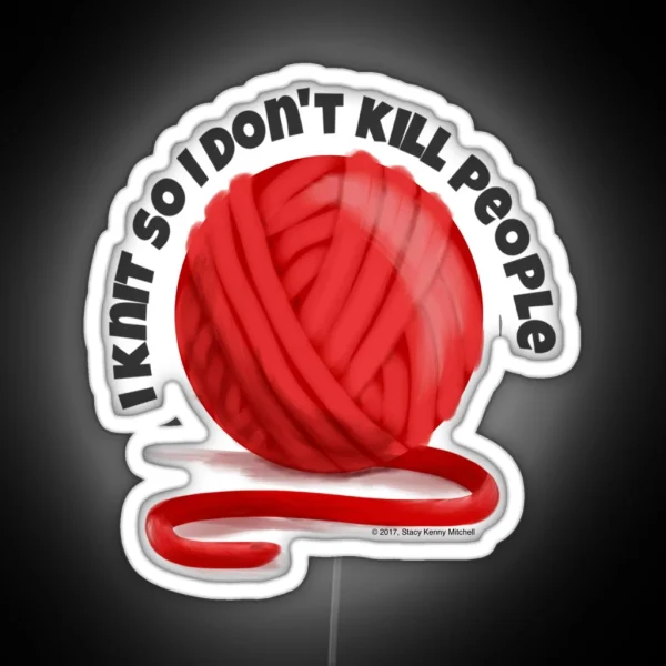 I Knit So I Don T Kill People RGB Neon Sign