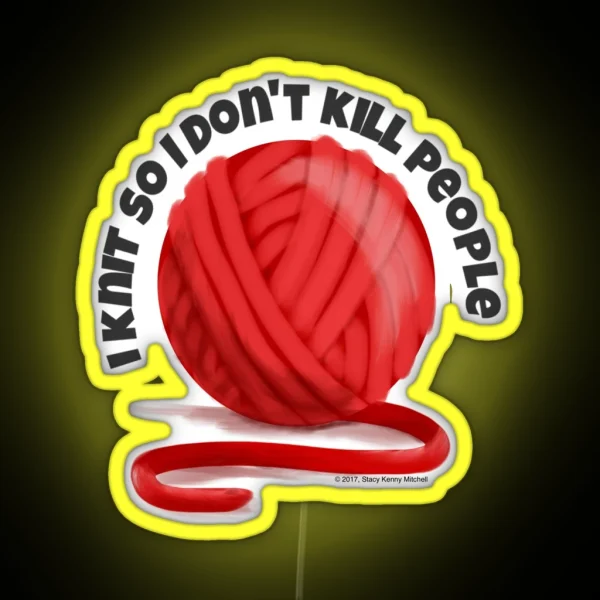 I Knit So I Don T Kill People RGB Neon Sign