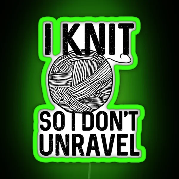 I Knit So I Don T Unravel RGB Neon Sign