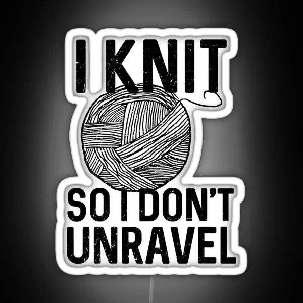 I Knit So I Don T Unravel RGB Neon Sign