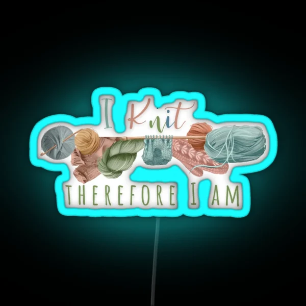 I Knit Therefore I Am RGB Neon Sign