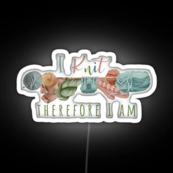 I Knit Therefore I Am RGB Neon Sign