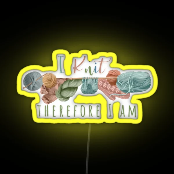 I Knit Therefore I Am RGB Neon Sign