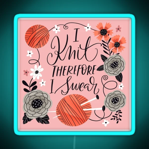 I Knit Therefore I Swear RGB Neon Sign
