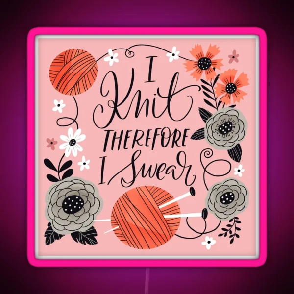 I Knit Therefore I Swear RGB Neon Sign