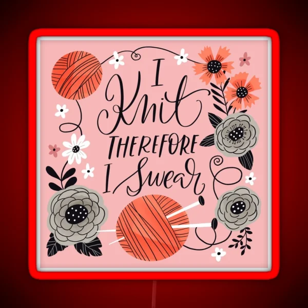 I Knit Therefore I Swear RGB Neon Sign