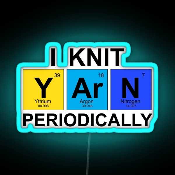 I Knit Yarn Periodically Science Geek Knitters RGB Neon Sign