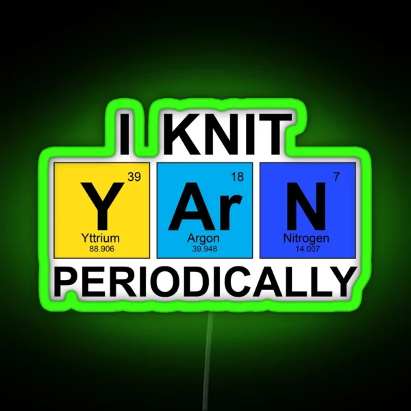 I Knit Yarn Periodically Science Geek Knitters RGB Neon Sign