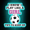 I Know I Play Like A Girl Try To Keep Up Soccer RGB Neon Sign - Image 3
