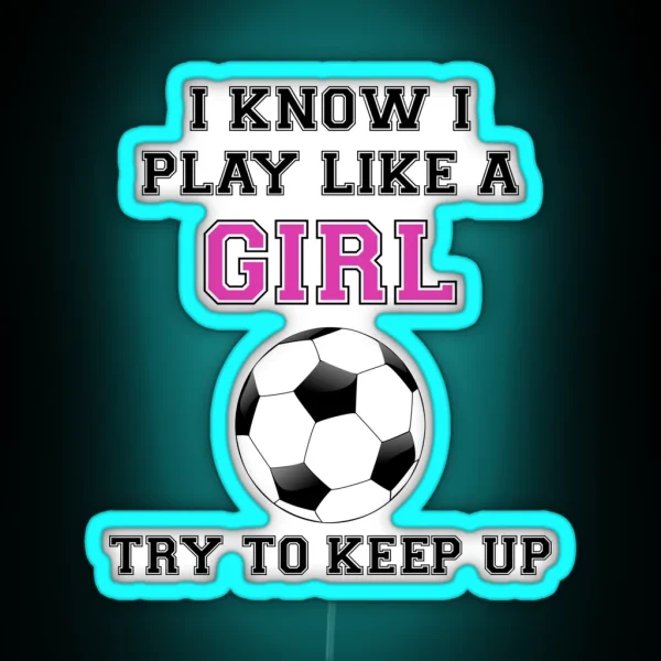I Know I Play Like A Girl Try To Keep Up RGB Neon Sign