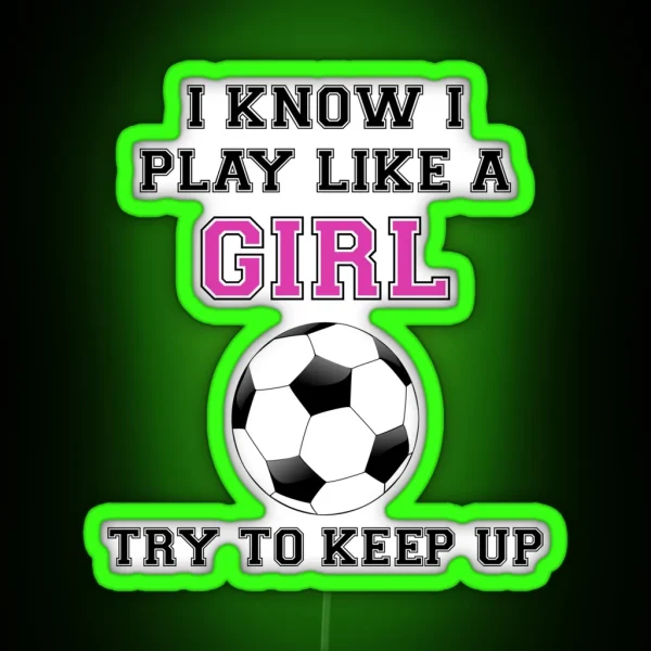 I Know I Play Like A Girl Try To Keep Up RGB Neon Sign