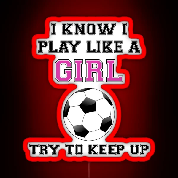 I Know I Play Like A Girl Try To Keep Up RGB Neon Sign