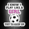 I Know I Play Like A Girl Try To Keep Up Soccer RGB Neon Sign