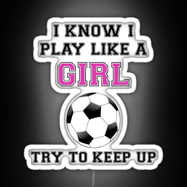 I Know I Play Like A Girl Try To Keep Up RGB Neon Sign