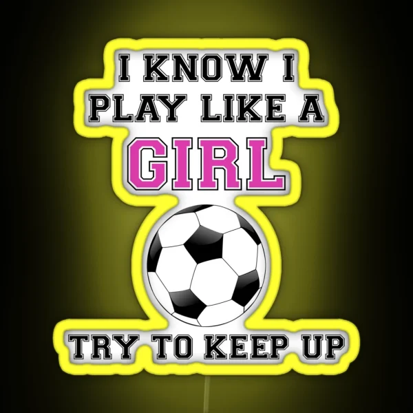 I Know I Play Like A Girl Try To Keep Up RGB Neon Sign