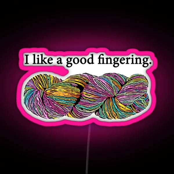 I Like A Good Fingering Yarn RGB Neon Sign