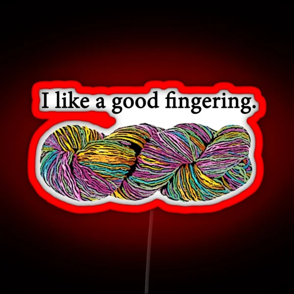 I Like A Good Fingering Yarn RGB Neon Sign
