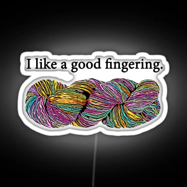 I Like A Good Fingering Yarn RGB Neon Sign