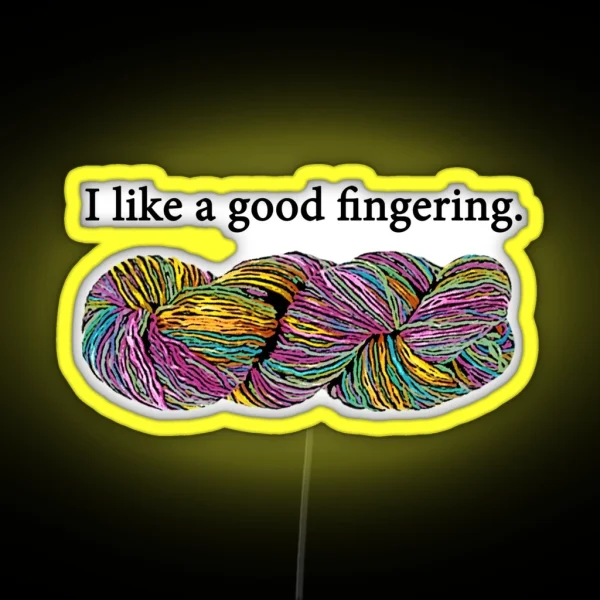 I Like A Good Fingering Yarn RGB Neon Sign