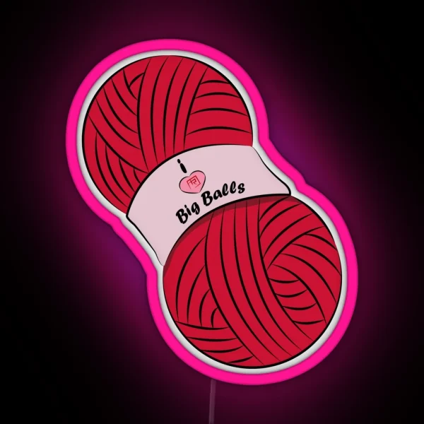 I Like Big Balls Of Yarn RGB Neon Sign