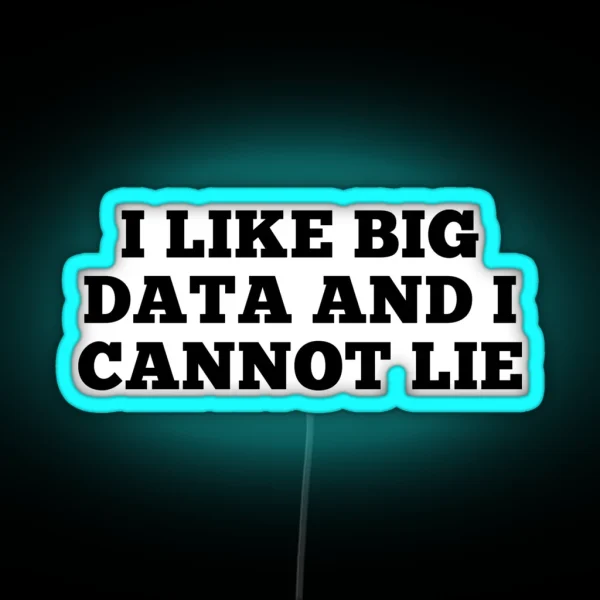 I Like Big Data And Cannot Lie RGB Neon Sign