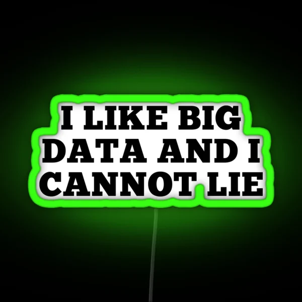I Like Big Data And Cannot Lie RGB Neon Sign