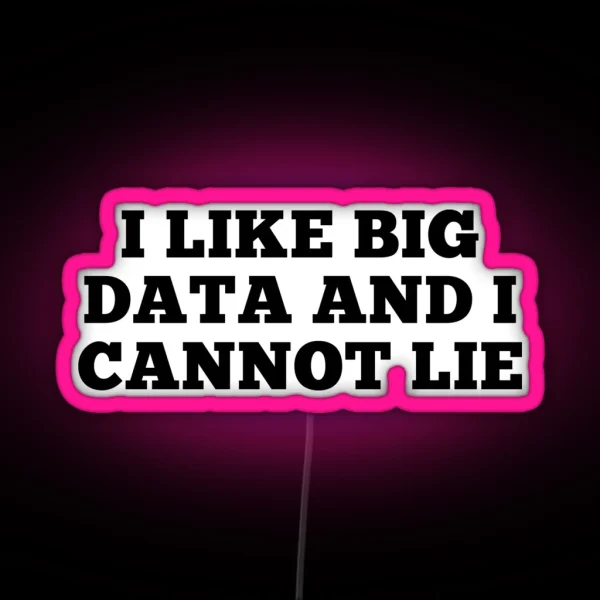 I Like Big Data And Cannot Lie RGB Neon Sign