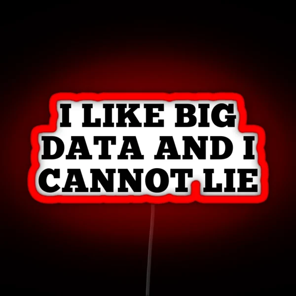 I Like Big Data And Cannot Lie RGB Neon Sign