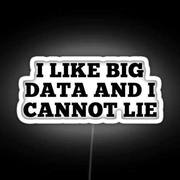 I Like Big Data And Cannot Lie RGB Neon Sign
