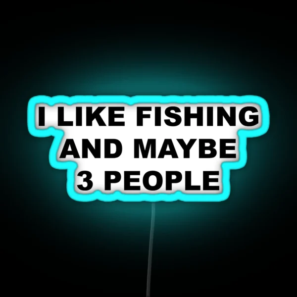 I Like Fishing And Maybe 3 People FLY FISHING Lover RGB Neon Sign