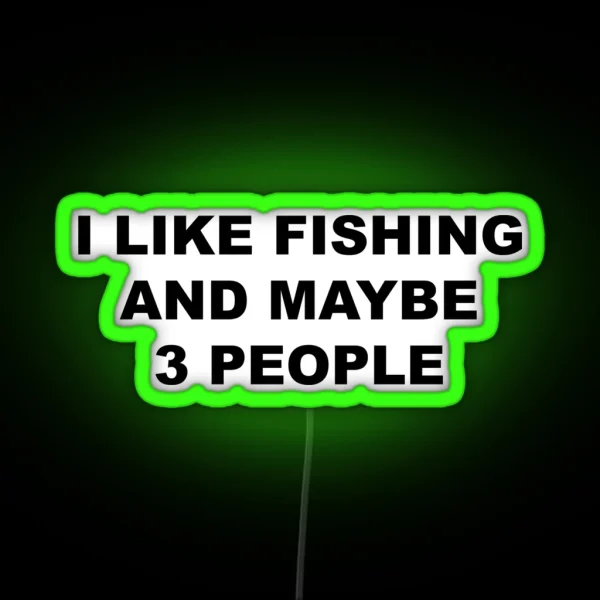 I Like Fishing And Maybe 3 People FLY FISHING Lover RGB Neon Sign