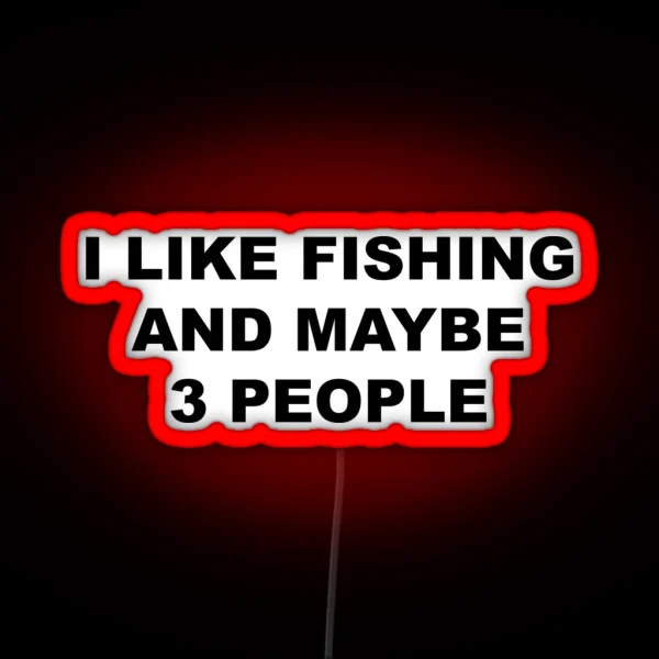 I Like Fishing And Maybe 3 People FLY FISHING Lover RGB Neon Sign