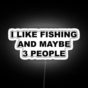 I Like Fishing And Maybe 3 People FLY FISHING Lover RGB Neon Sign