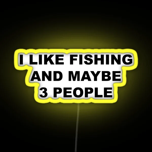 I Like Fishing And Maybe 3 People FLY FISHING Lover RGB Neon Sign