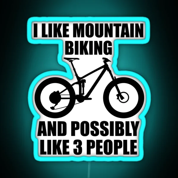 I Like Mountain Biking And Possibly Like 3 People Funny RGB Neon Sign