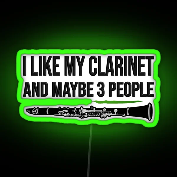 I Like My Clarinet And Maybe 3 People Funny Clarinet Gift Idea RGB Neon Sign