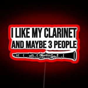 I Like My Clarinet And Maybe 3 People Funny Clarinet Gift Idea RGB Neon Sign