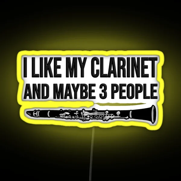 I Like My Clarinet And Maybe 3 People Funny Clarinet Gift Idea RGB Neon Sign